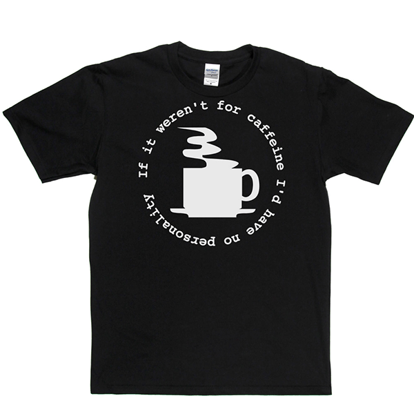 Caffeine Personality T Shirt product image 8