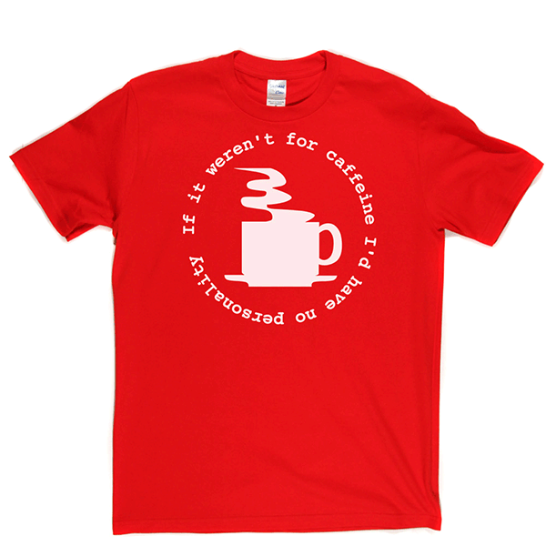 Caffeine Personality T Shirt product image 10