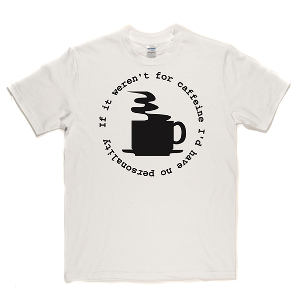 Caffeine Personality T Shirt product image 6