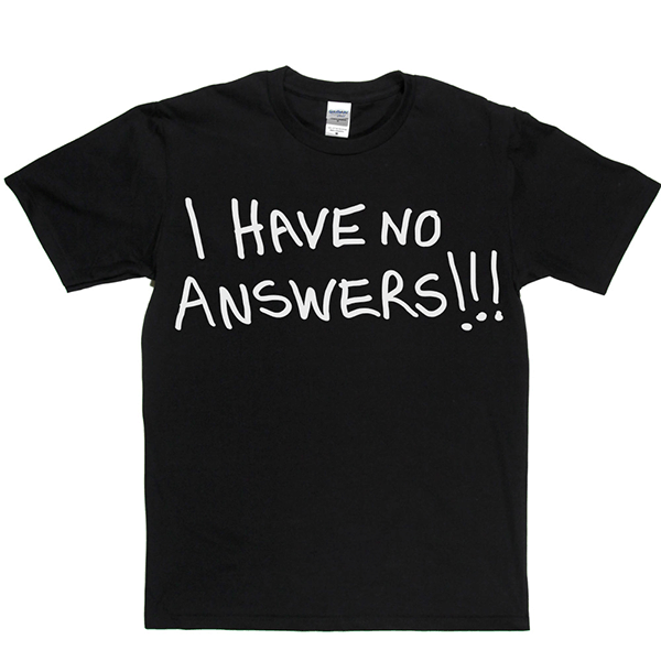 I Have No Answers T Shirt product image 14