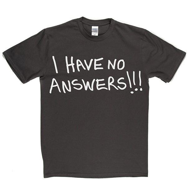 I Have No Answers T Shirt product image 6