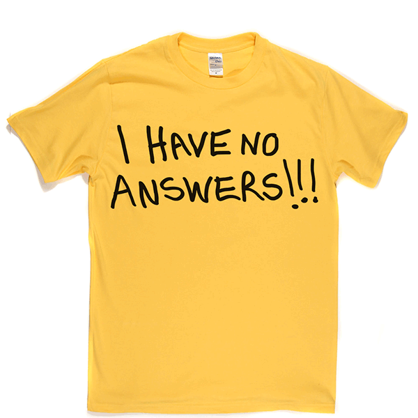 I Have No Answers T Shirt product image 9