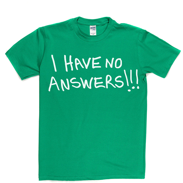 I Have No Answers T Shirt product image 8
