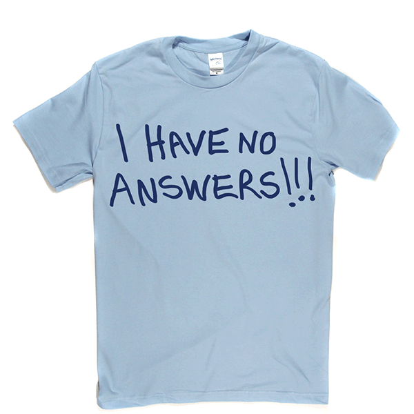I Have No Answers T Shirt product image 5