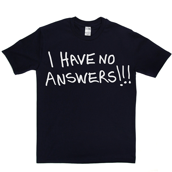 I Have No Answers T Shirt product image 11