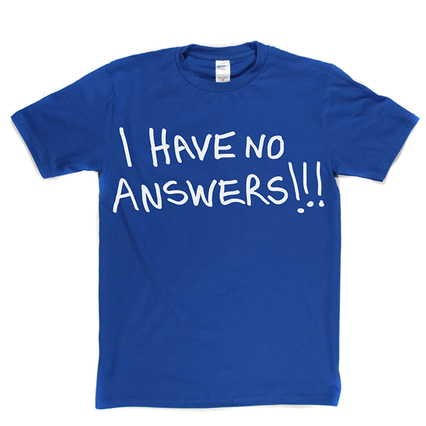 I Have No Answers T Shirt product image 3
