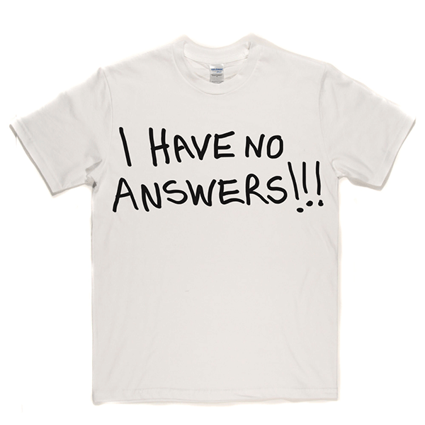 I Have No Answers T Shirt product image 4