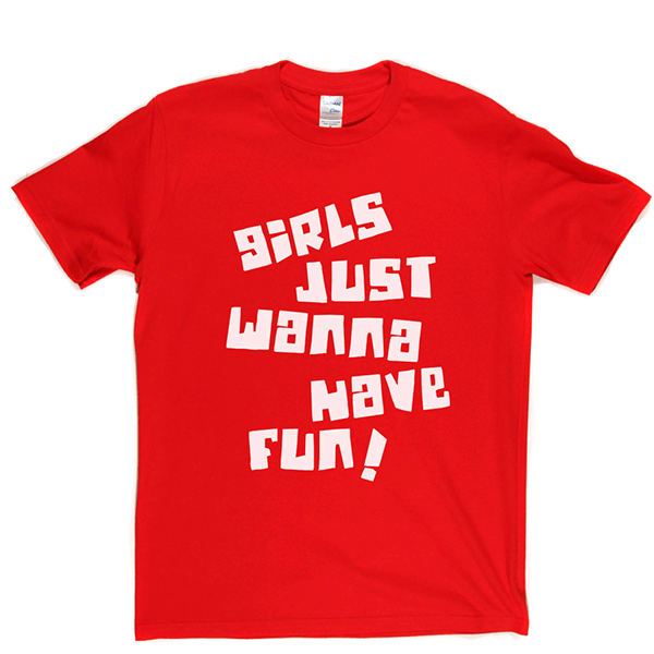 Girls Just Wanna Have Fun T Shirt product image 14