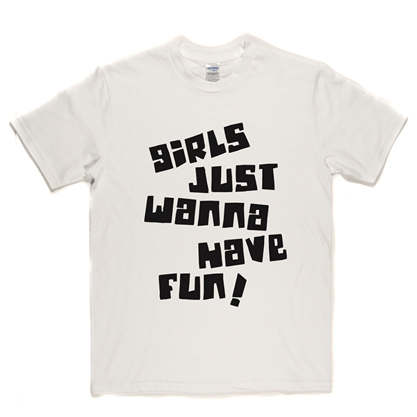 Girls Just Wanna Have Fun T Shirt product image 3