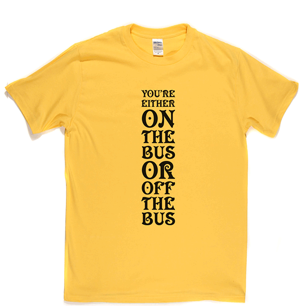 Your Either On Bus Or Off T Shirt product image 5
