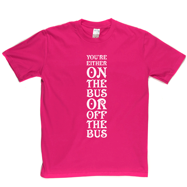 Your Either On Bus Or Off T Shirt product image 6