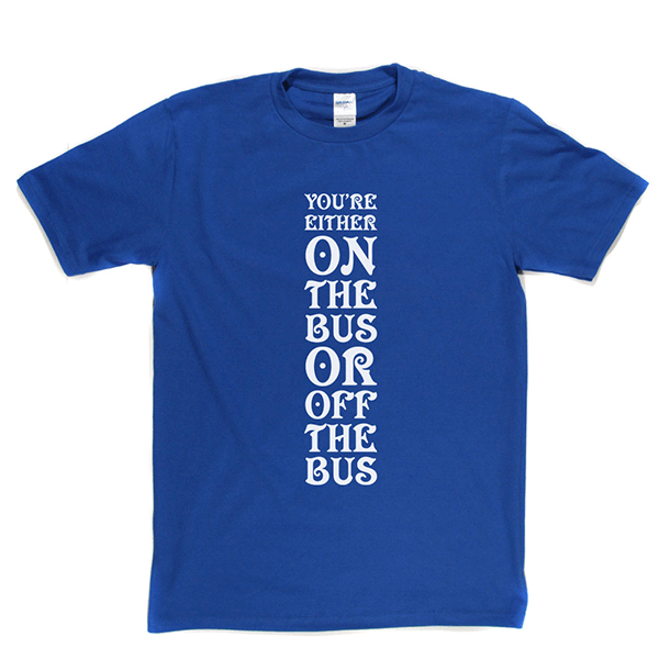 Your Either On Bus Or Off T Shirt product image 9