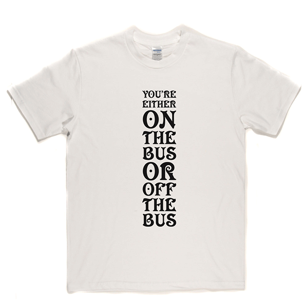 Your Either On Bus Or Off T Shirt product image 2