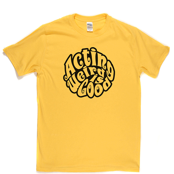 Acting Weird Is Good T Shirt product image 6