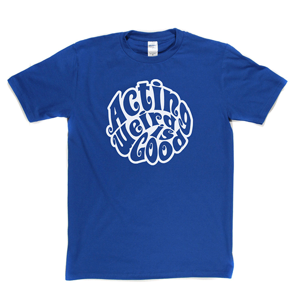Acting Weird Is Good T Shirt product image 10