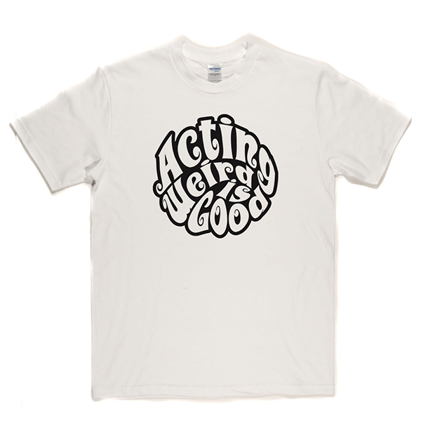 Acting Weird Is Good T Shirt product image 3