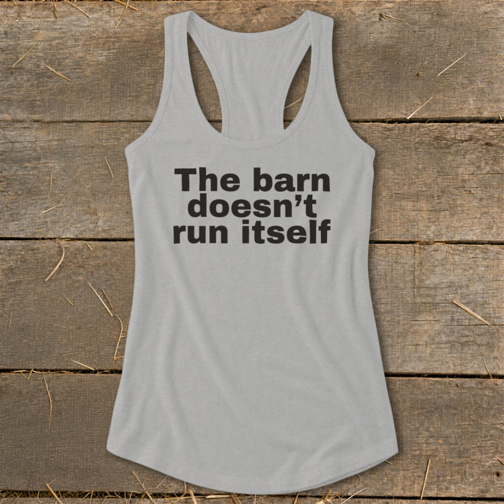The Barn Doesn't Run Itself Racerback Tank