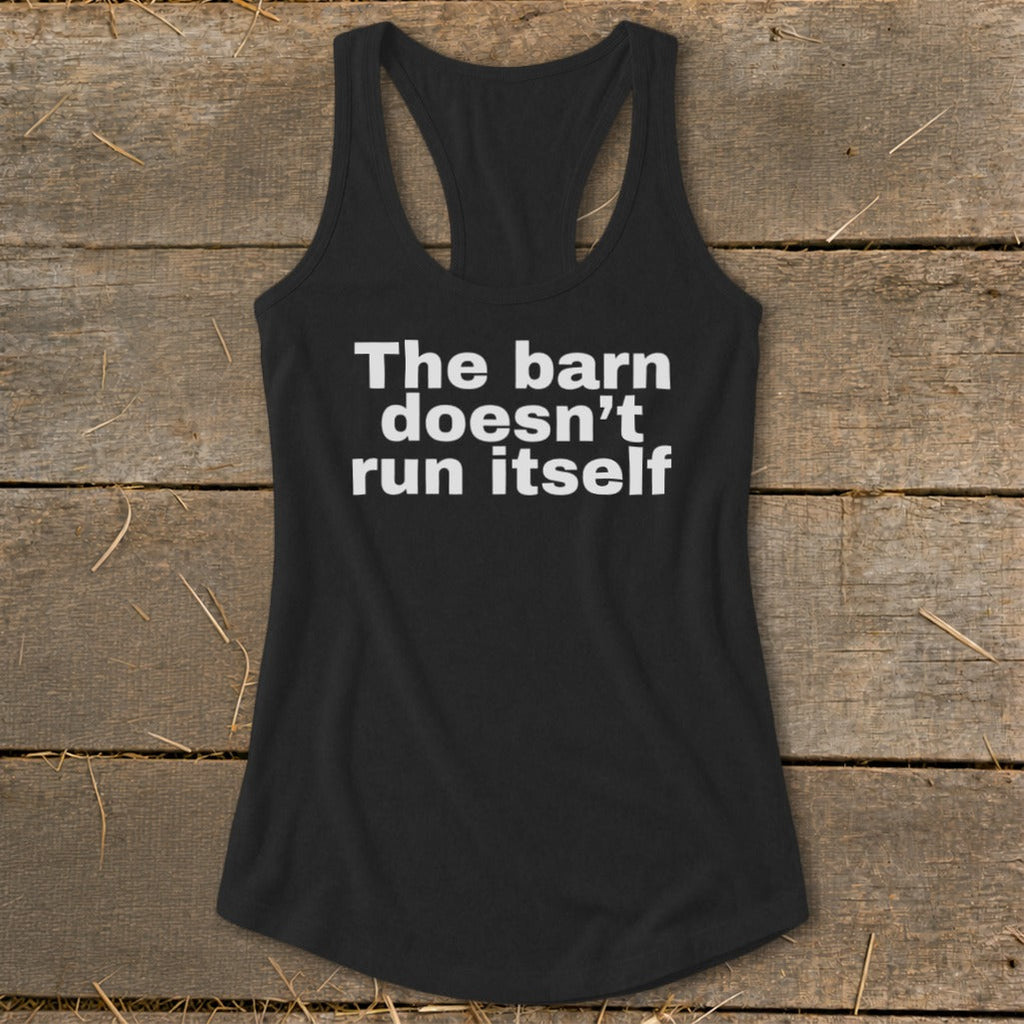 The Barn Doesn't Run Itself Racerback Tank