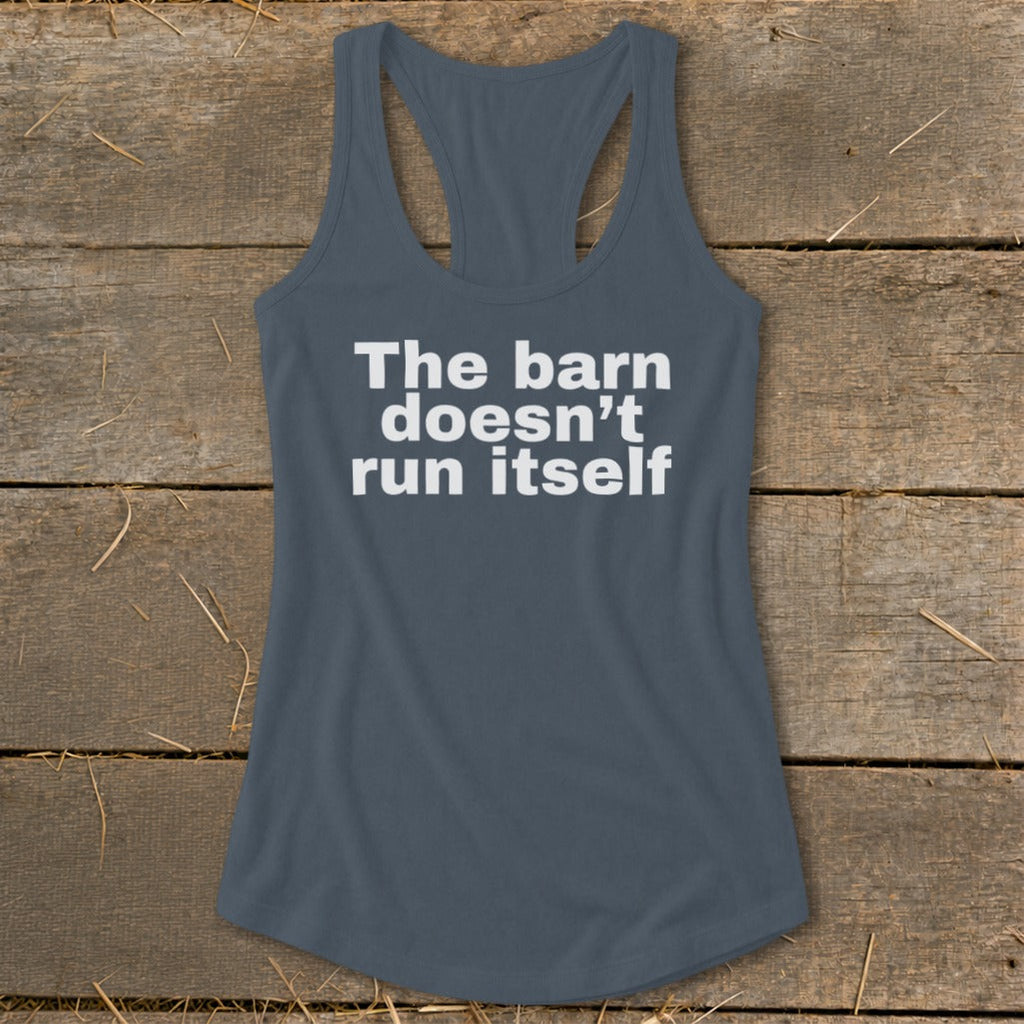 The Barn Doesn't Run Itself Racerback Tank