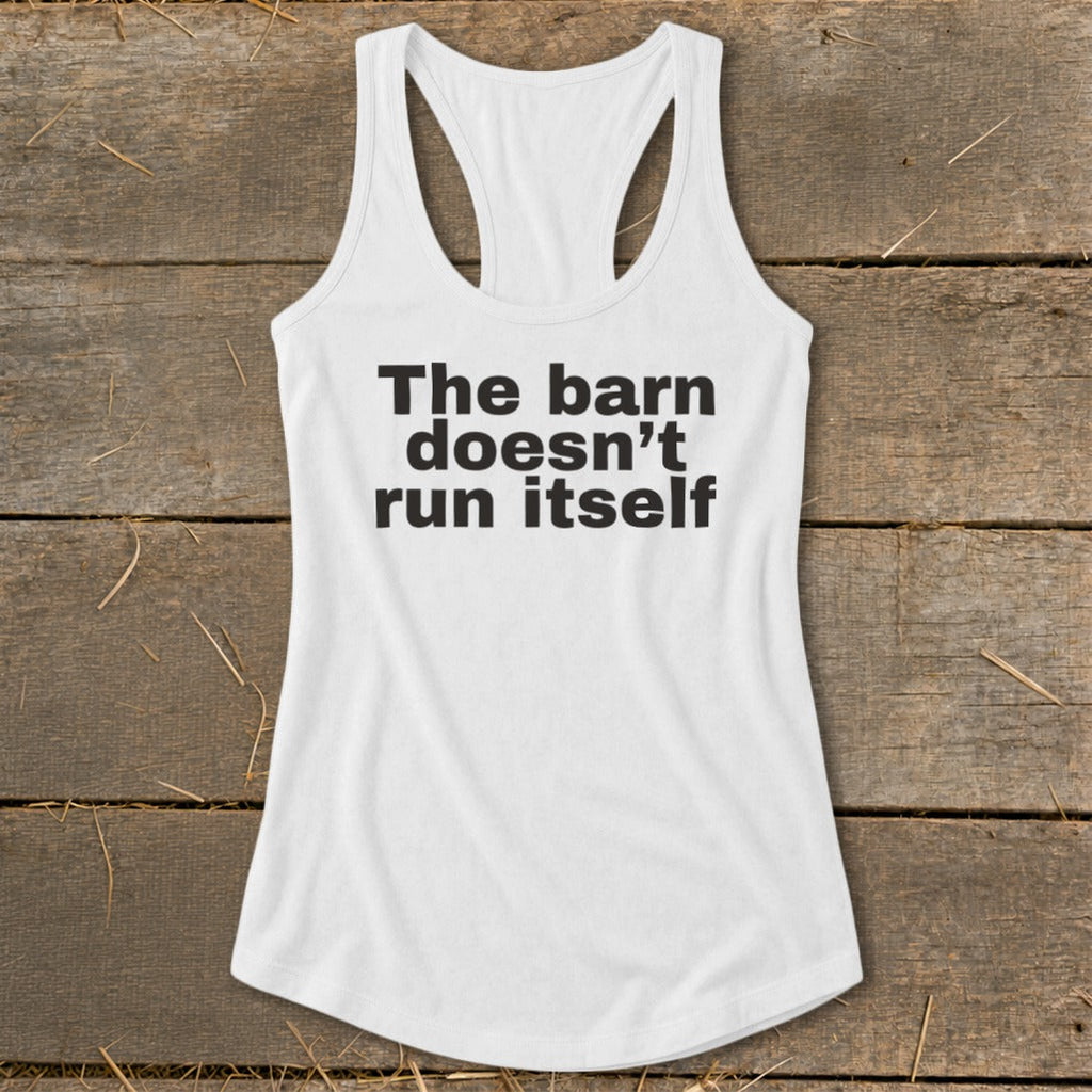 The Barn Doesn't Run Itself Racerback Tank