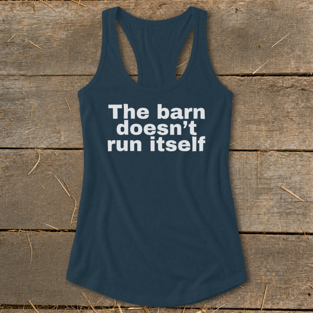 The Barn Doesn't Run Itself Racerback Tank