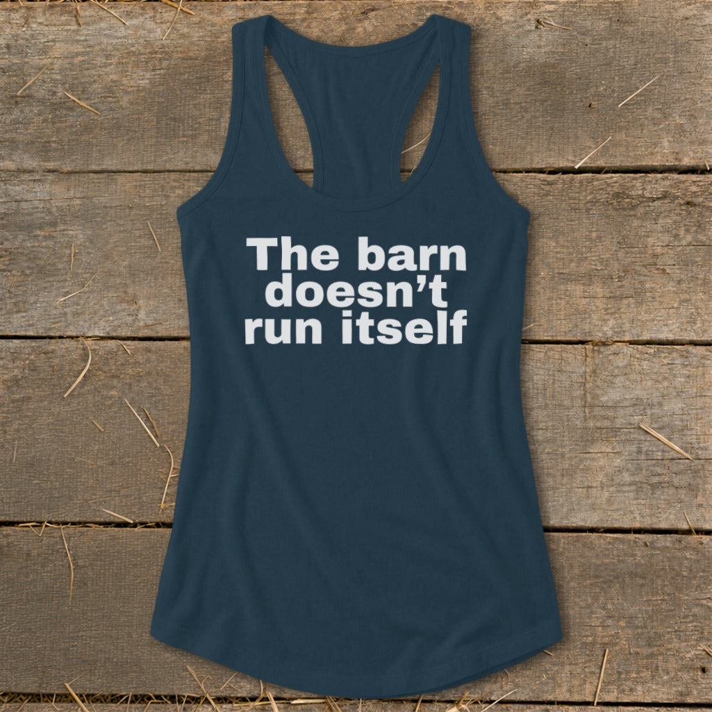 The Barn Doesn't Run Itself Racerback Tank