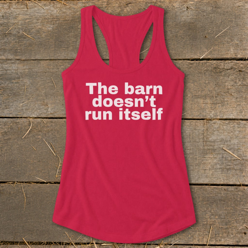 The Barn Doesn't Run Itself Racerback Tank