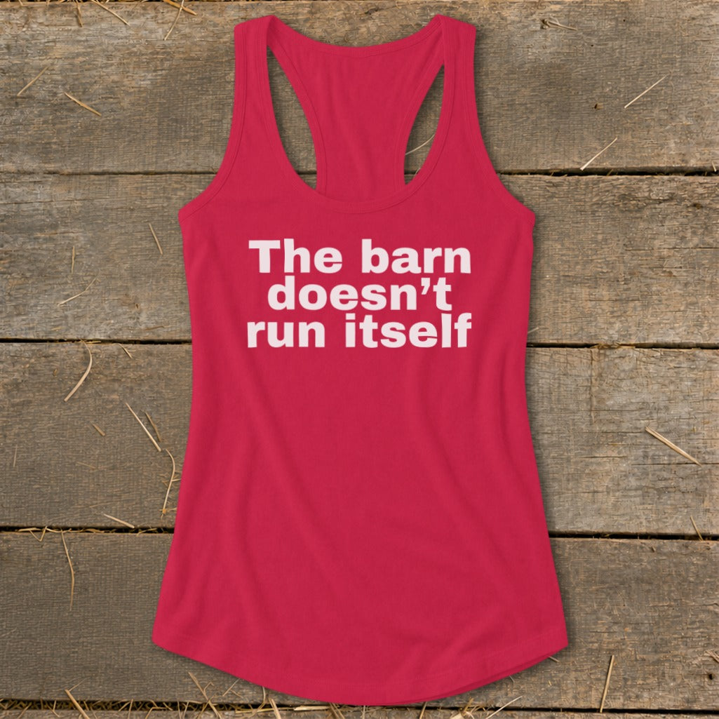 The Barn Doesn't Run Itself Racerback Tank