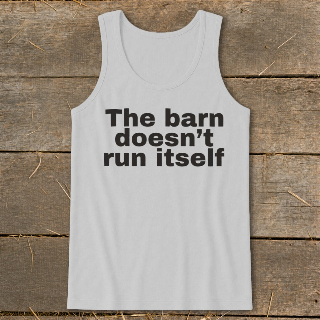 The Barn Doesn't Run Itself Tank Top