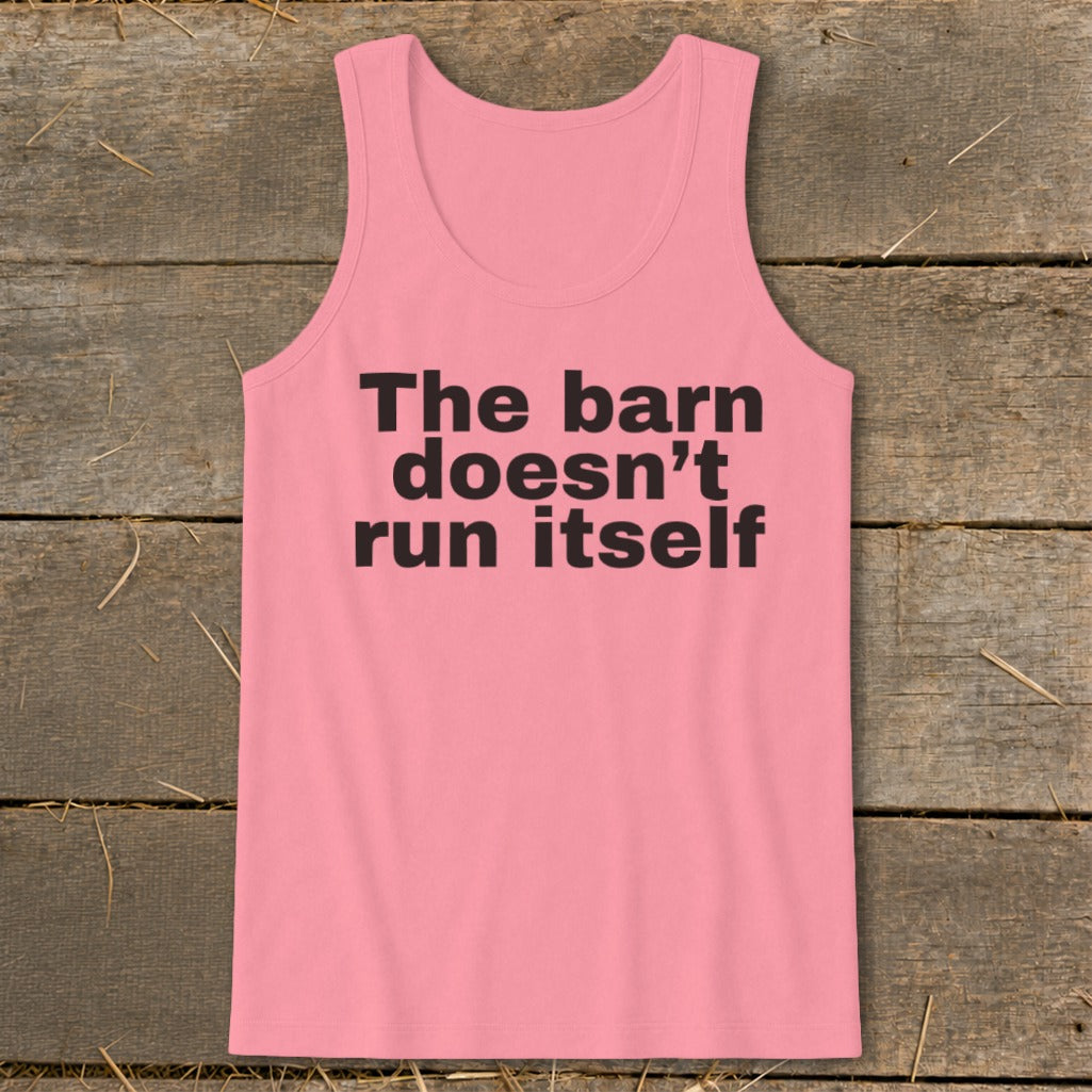 The Barn Doesn't Run Itself Tank Top