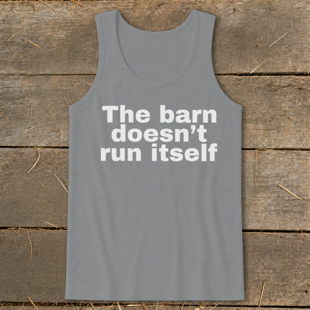 The Barn Doesn't Run Itself Tank Top