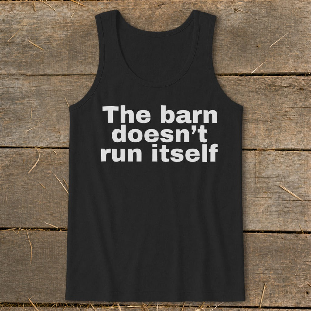 The Barn Doesn't Run Itself Tank Top