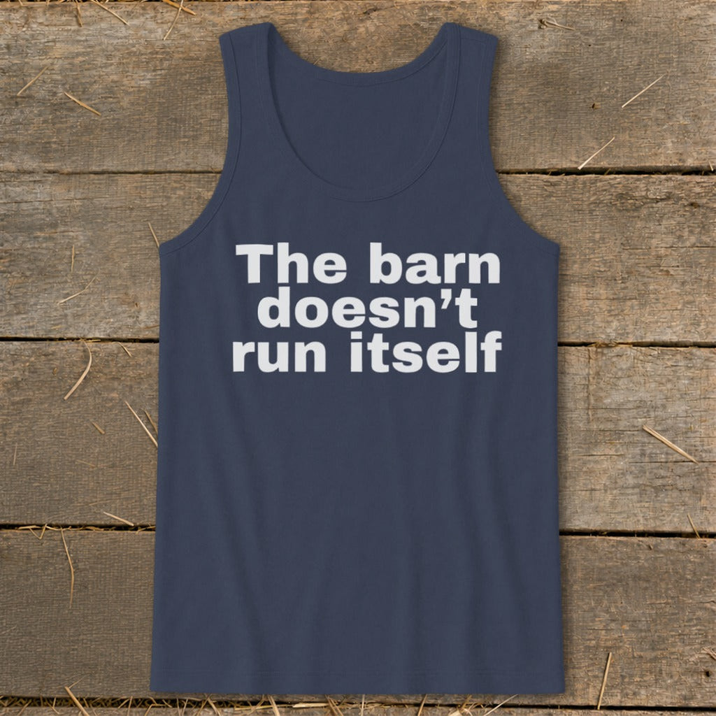 The Barn Doesn't Run Itself Tank Top