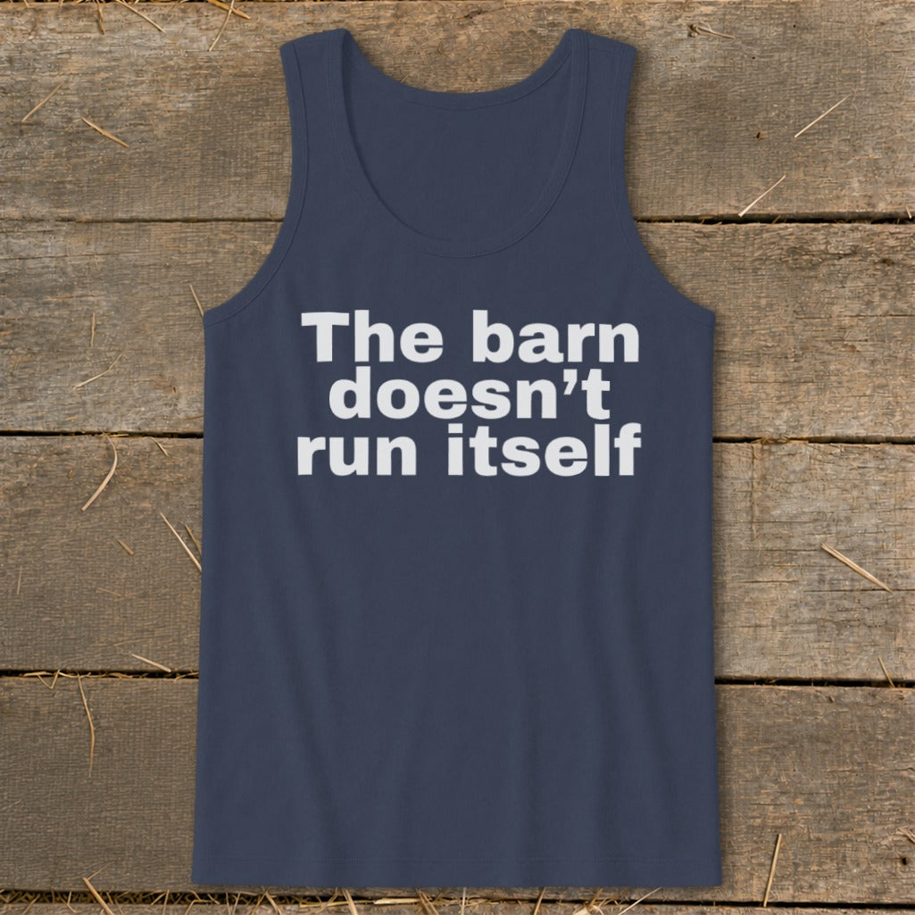 The Barn Doesn't Run Itself Tank Top