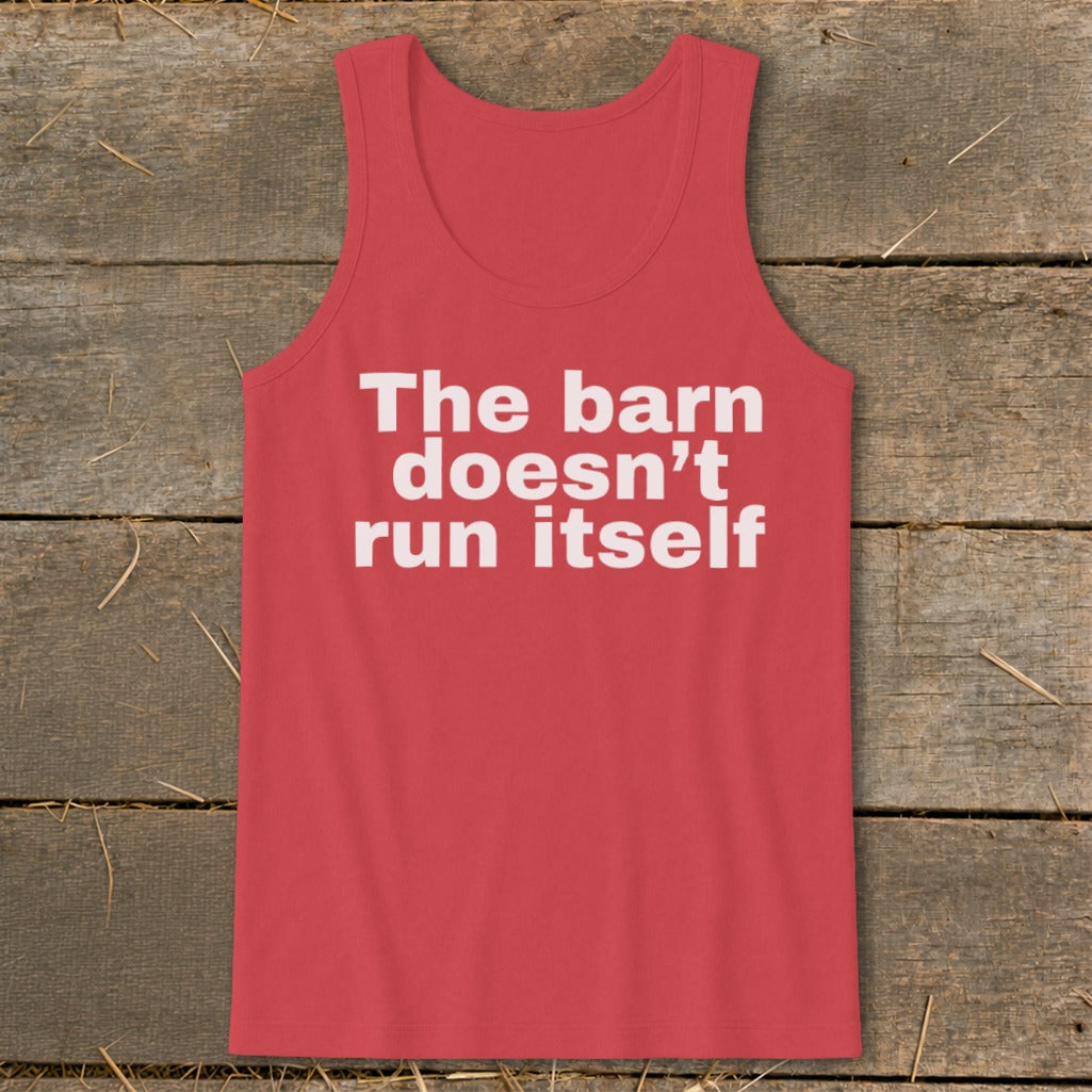 The Barn Doesn't Run Itself Tank Top