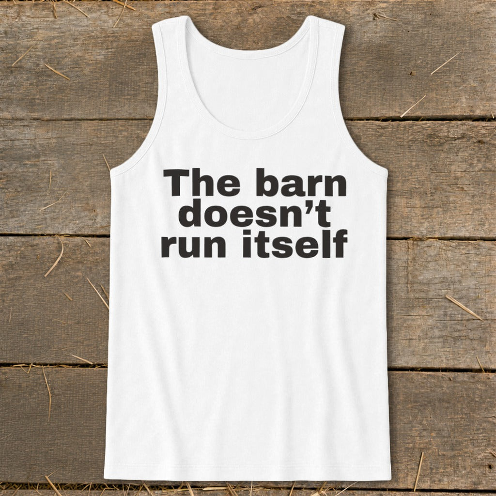 The Barn Doesn't Run Itself Tank Top