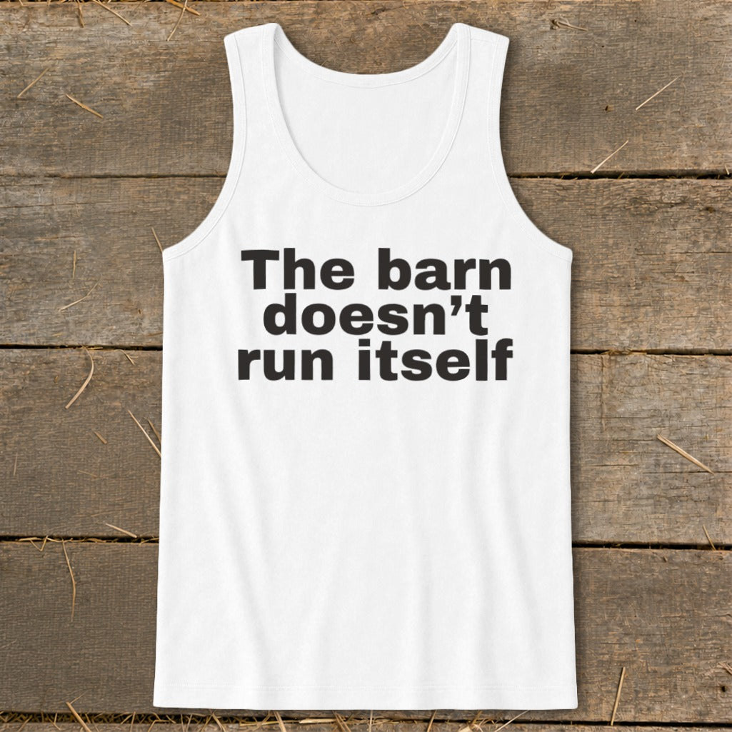 The Barn Doesn't Run Itself Tank Top