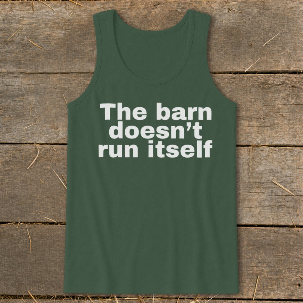 The Barn Doesn't Run Itself Tank Top