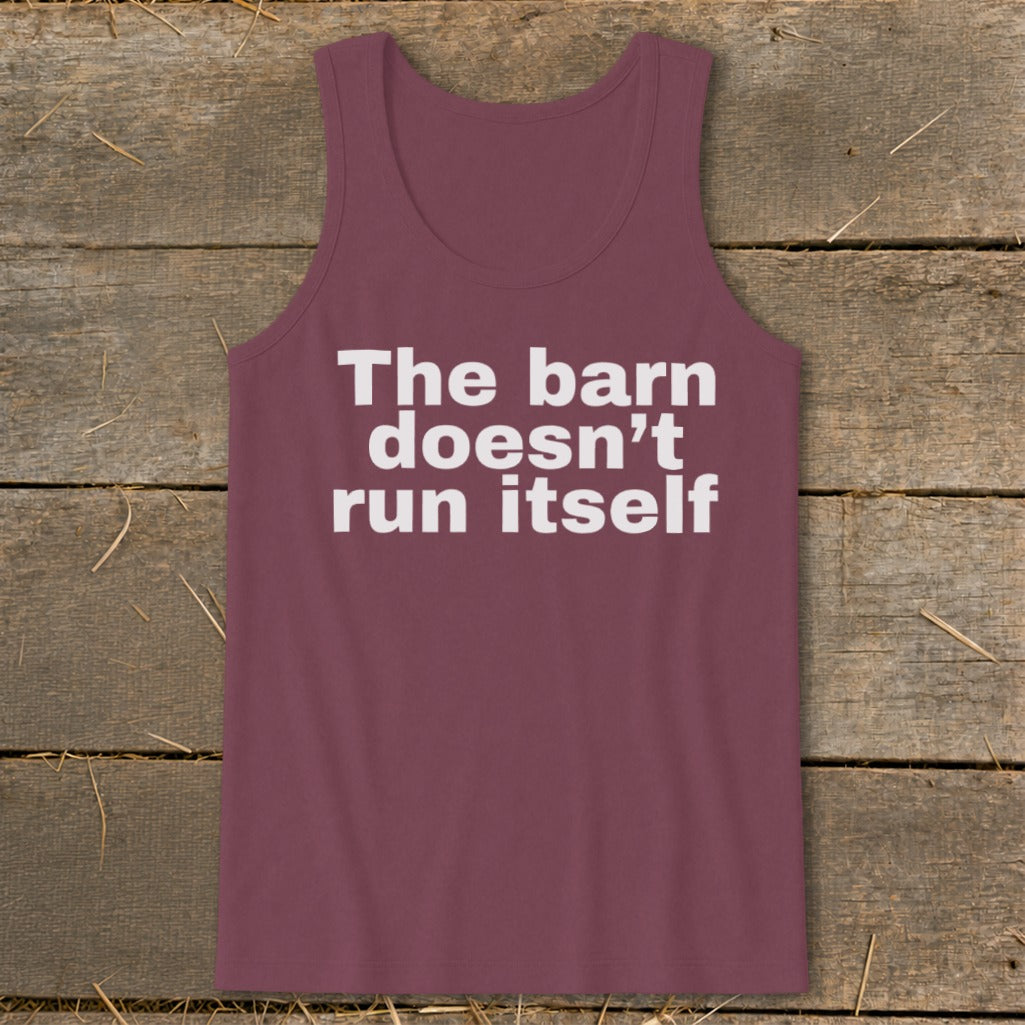 The Barn Doesn't Run Itself Tank Top