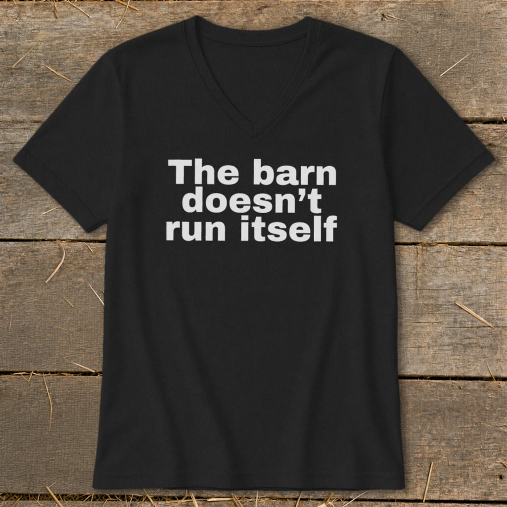 The Barn Doesn't Run Itself V-neck